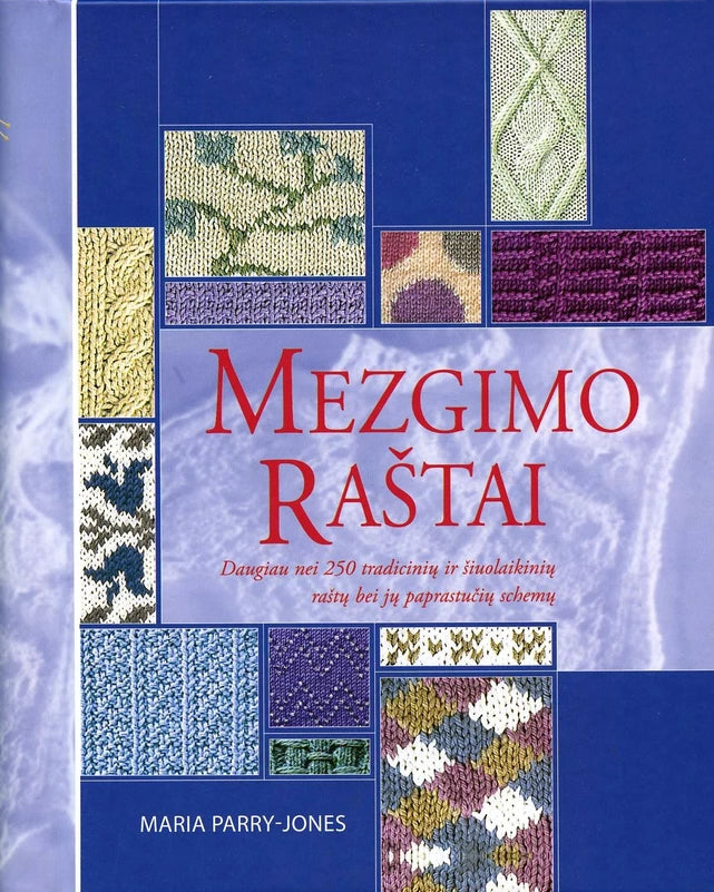 Parry-Jones M. Mezgimo raštai: daugiau nei 250 tradicinių ir šiuolaikinių raštų ir jų paprastučių schemų