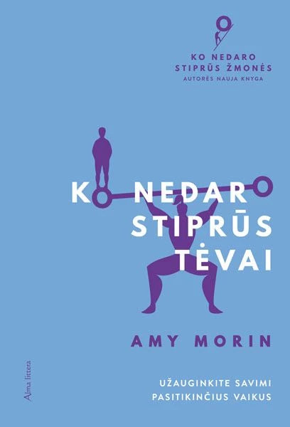 Morin A. Ko nedaro stiprūs tėvai