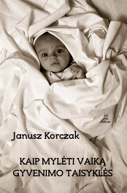 Korczak J. Kaip mylėti vaiką. Gyvenimo taisyklės