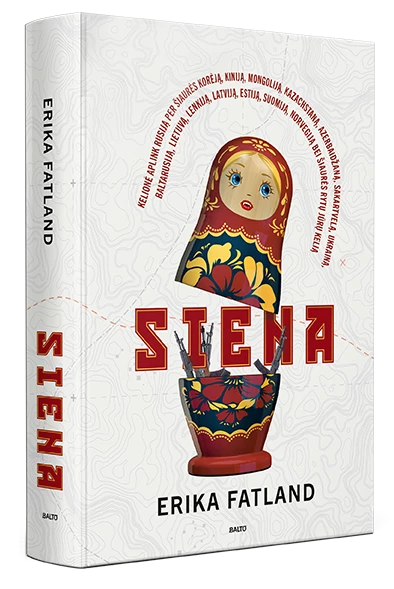 Fatland E. Siena. Norvegės antropologės kelionė aplink Rusijos sieną