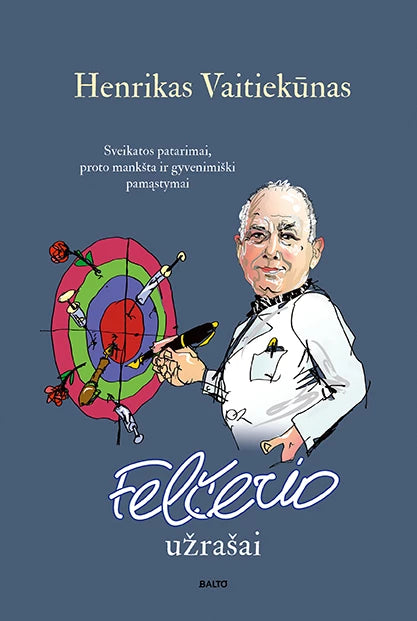 Vaitiekūnas H. Felčerio užrašai. Sveikatos patarimai, pamąstymai ir gera dozė