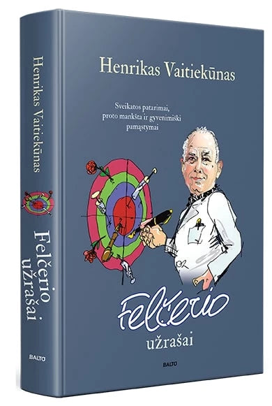 Vaitiekūnas H. Felčerio užrašai. Sveikatos patarimai, pamąstymai ir gera dozė