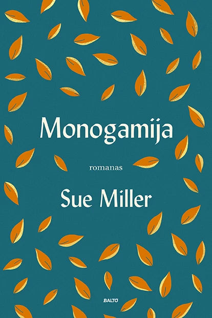 Miller S. Monogamija. Įžvalgus pasakojimas apie šeimą, ištikimybę ir sielvartą