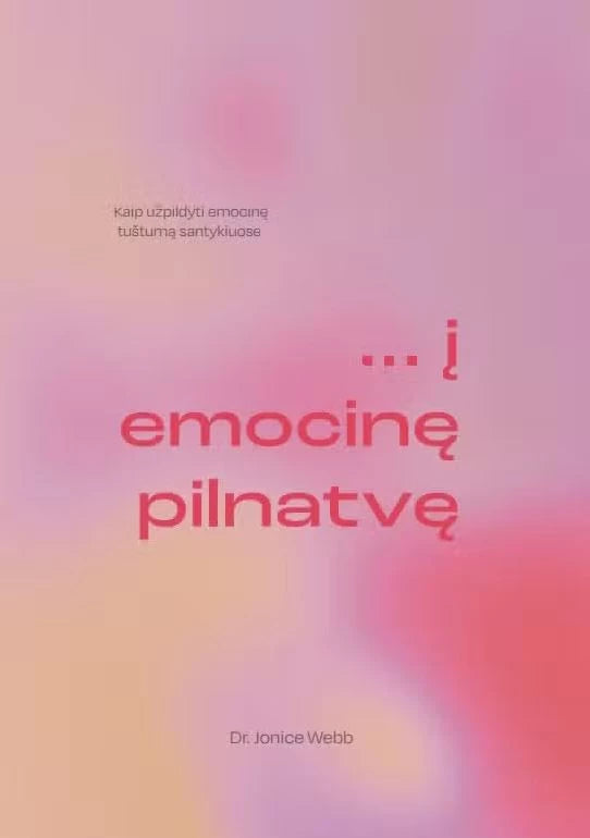 dr. Webb J. ... į emocinę pilnatvę: kaip užpildyti emocinę tuštumą santykiuose