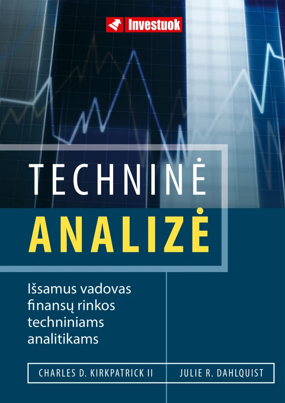 Charles D. Kirkpatrick II Ch.D., Dahlquist J.R. Techninė analizė. Išsamus vadovas finansų rinkos techniniams analitikams