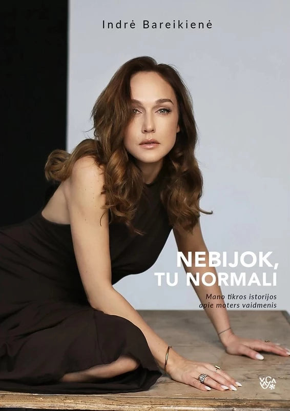 Bareikienė I. Nebijok, tu normali. Mano tikros istorijos apie moters