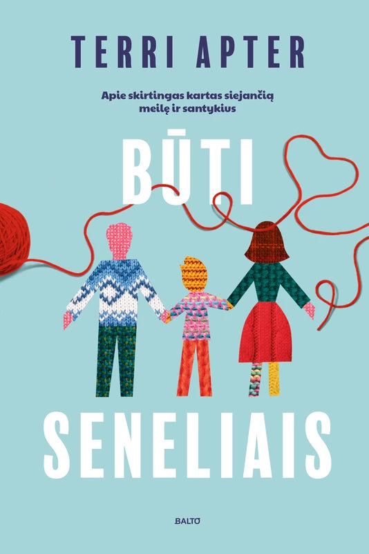 Apter T. Būti seneliais. Apie skirtingas kartas siejančią meilę