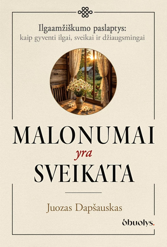 Dapšauskas J. Malonumai yra sveikata. Kai gyvenimo džiaugsmas tampa sveikatos pagrindu