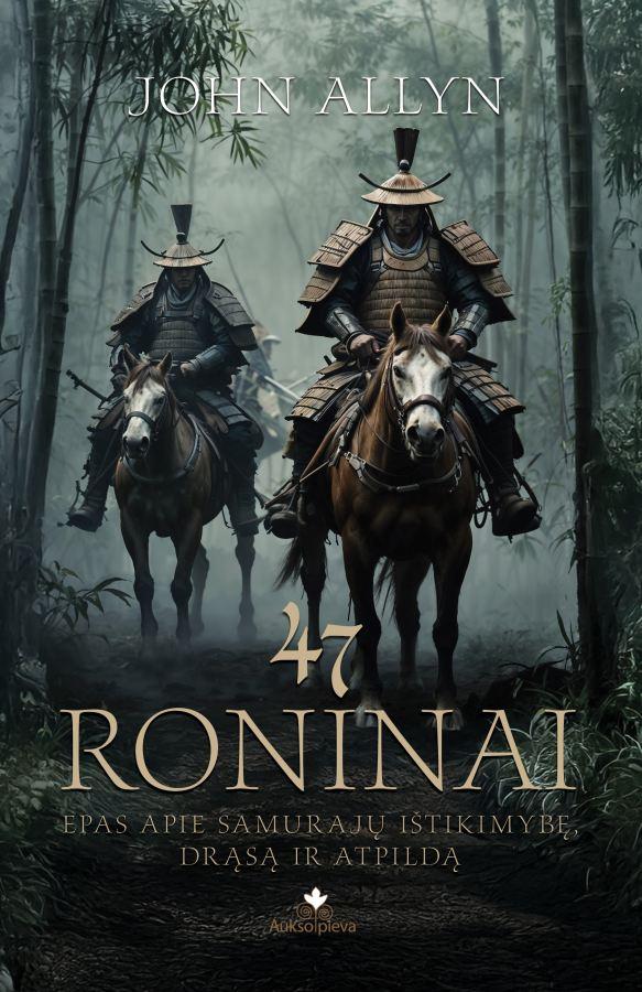 Allyn J. 47 roninai. Epas apie samurajų ištikimybę, drąsą ir atpildą