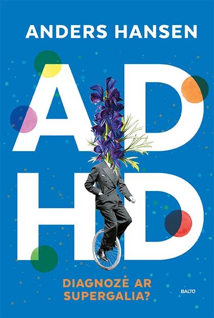 Hansen  A. ADHD – diagnozė ar supergalia?