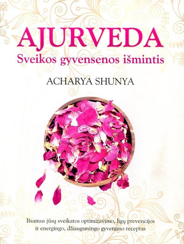 Shunya A. Ajurveda. Sveikos gyvensenos išmintis