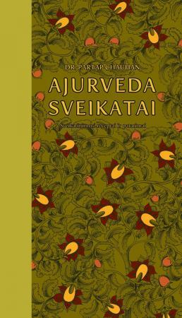 Dr. Chauhan P. Ajurveda sveikatai: sveikatinimosi receptai ir patarimai