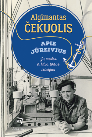 Čekuolis A. Apie jūreivius. Jų meilės ir kitos tikros istorijos