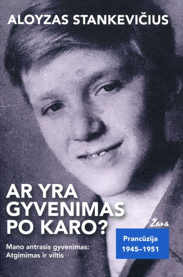 Stankevičius A. Ar yra gyvenimas po karo? Mano antrasis gyvenimas: Atgimimas ir viltis
