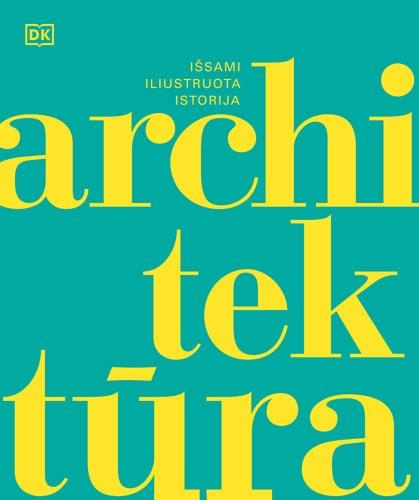 Architektūra. Išsami iliustruota istorija