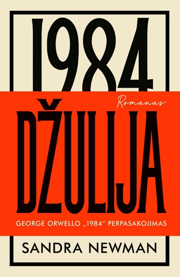 Newman S. Džulija. George Orwello „1984-ųjų“ perpasakojimas