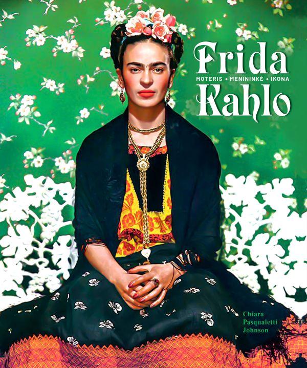 Pasqualetti Johnson C. Frida Kahlo. Moteris, menininkė, ikona