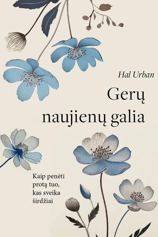 Urban H. Gerų naujienų galia. Kaip penėti protą tuo, kas sveika širdžiai