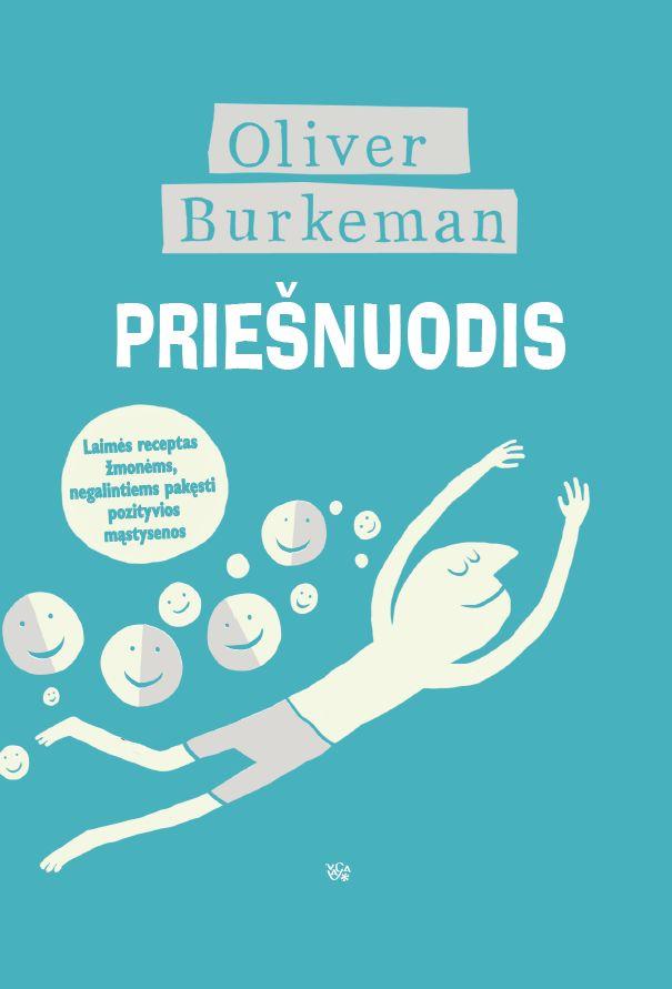 Burkeman O. Priešnuodis. Laimės receptas žmonėms, negalintiems pakęsti pozityvios mąstysenos