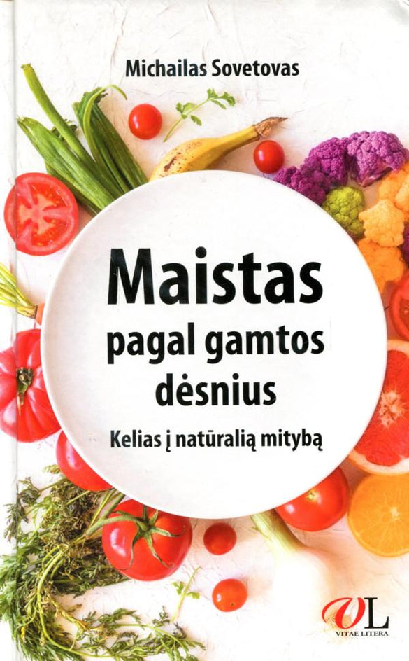Sovetovas M. Maistas pagal gamtos dėsnius: kelias į natūralią mitybą