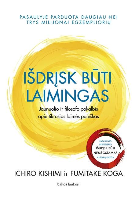 Kishimi I. Koga F. Išdrįsk būti laimingas. Jaunuolio ir filosofo pokalbis apie tikrosios laimės paieškas
