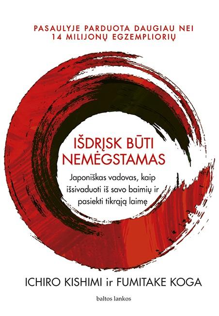 Kishimi I. Koga F. Išdrįsk būti nemėgstamas. Japoniškas vadovas, kaip išsivaduoti iš savo baimių ir pasiekti tikrąją laimę