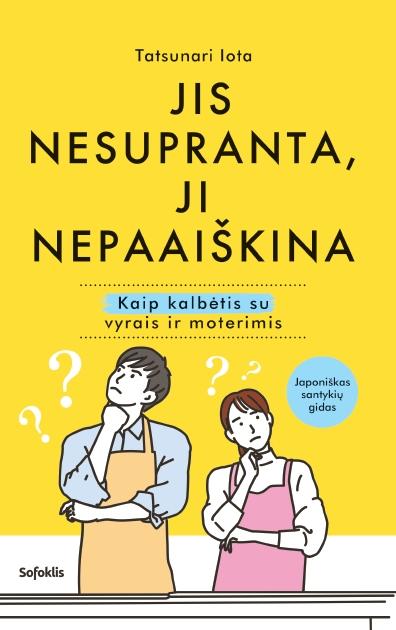 Iota T. Jis nesupranta, ji nepaaiškina. Kaip kalbėtis su vyrais ir moterimis