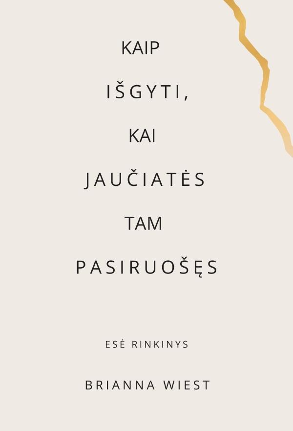 Wiest B. Kaip išgyti, kai jaučiatės tam pasiruošę