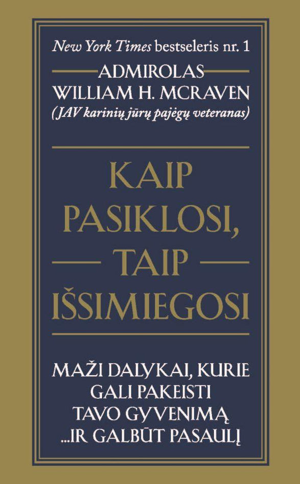 McRaven W.H. Kaip pasiklosi, taip išsimiegosi: maži dalykai, kurie gali pakeisti tavo gyvenimą… ir galbūt pasaulį