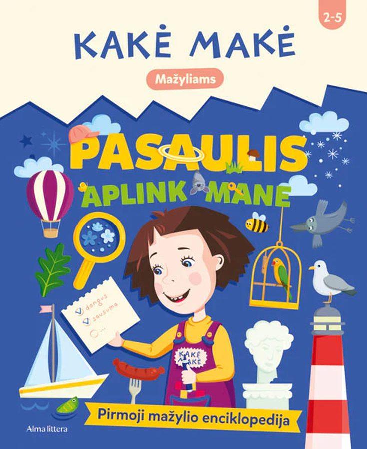Kalasauskaitė Ž. Kakė Makė. Pasaulis aplink mane. Pirmoji mažylio enciklopedija