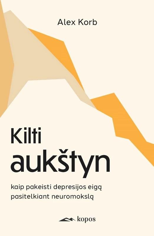Korb A. Kilti aukštyn. Kaip pakeisti depresijos eigą pasitelkiant neuromokslą