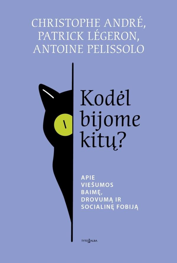 André Ch. Légeron P. Pelissolo A. Kodėl bijome kitų? Apie viešumos baimę, drovumą ir socialinę fobiją