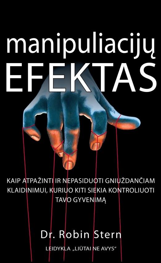 Stern R. Manipuliacijų efektas. Kaip atpažinti ir nepasiduoti gniuždančiam klaidinimui, kuriuo kiti siekia kontroliuoti tavo gyvenimą