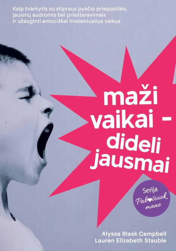 Campbell A.B.  Stauble L.E. Maži vaikai – dideli jausmai. Kaip tvarkytis su stipraus pykčio priepuoliais