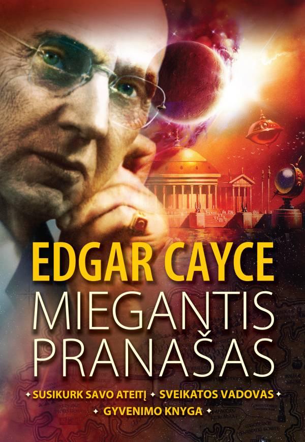 Cayce E ir kt. Edgar Cayce. Miegantis pranašas. Rinkinys: 3 knygos vienoje