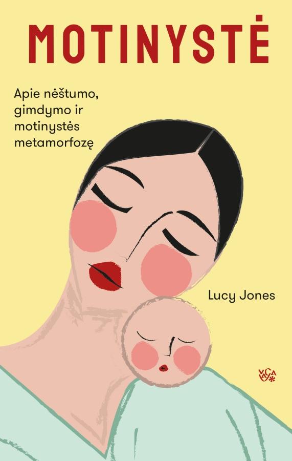 Jones L. Motinystė. Apie nėštumo, gimdymo ir motinystės metamorfozę ATVYKSTA VAGA