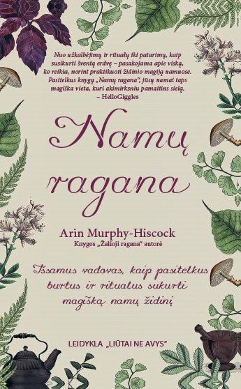 Murphy-Hiscock A. Namų ragana: išsamus vadovas, kaip pasitelkus burtus ir ritualus sukurti magišką namų židinį