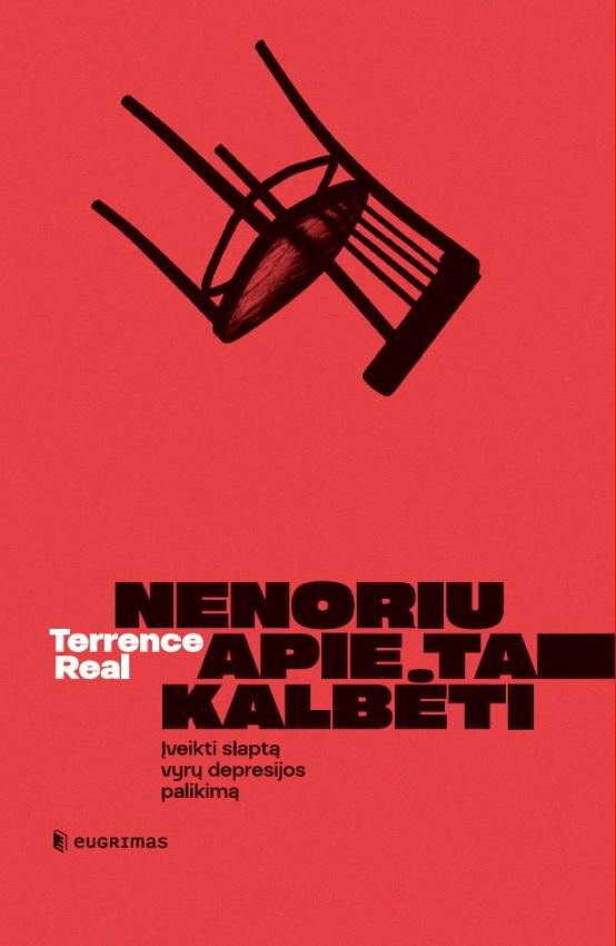 Real T.  Nenoriu apie tai kalbėti. Įveikti slaptą vyrų depresijos palikimą