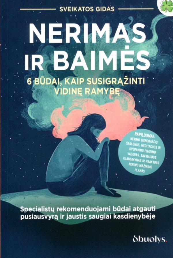 Krasavičiūtė D. Nerimas ir baimės. 6 būdai, kaip susigrąžinti vidinę ramybę