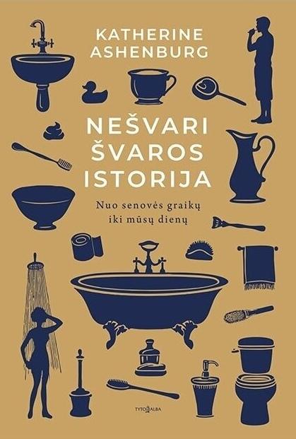 Ashenburg K. Nešvari švaros istorija. Nuo senovės graikų iki mūsų dienų
