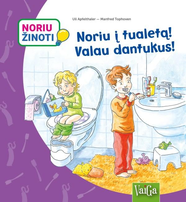 Apfethaler U. Noriu žinoti. Noriu į tualetą! Valau dantukus!