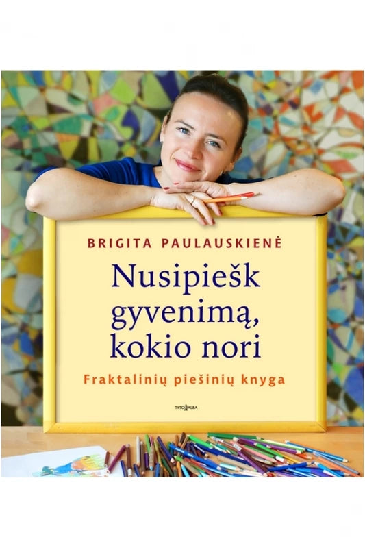 Paulauskienė B. Nusipiešk gyvenimą, kokio nori. Fraktalinė piešinių knyga