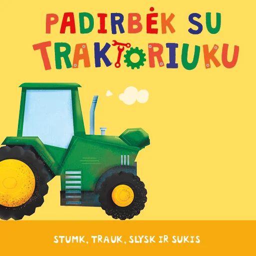 Padirbėk su traktoriuku. Stumk, trauk, slysk ir sukis. Interaktyvi knyga