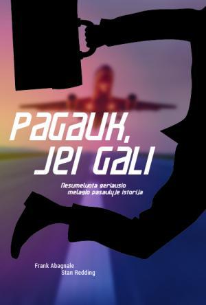 Abagnale Jauni F. Redding S. Pagauk, jei gali: nesumeluota geriausio melagio pasaulyje istorija