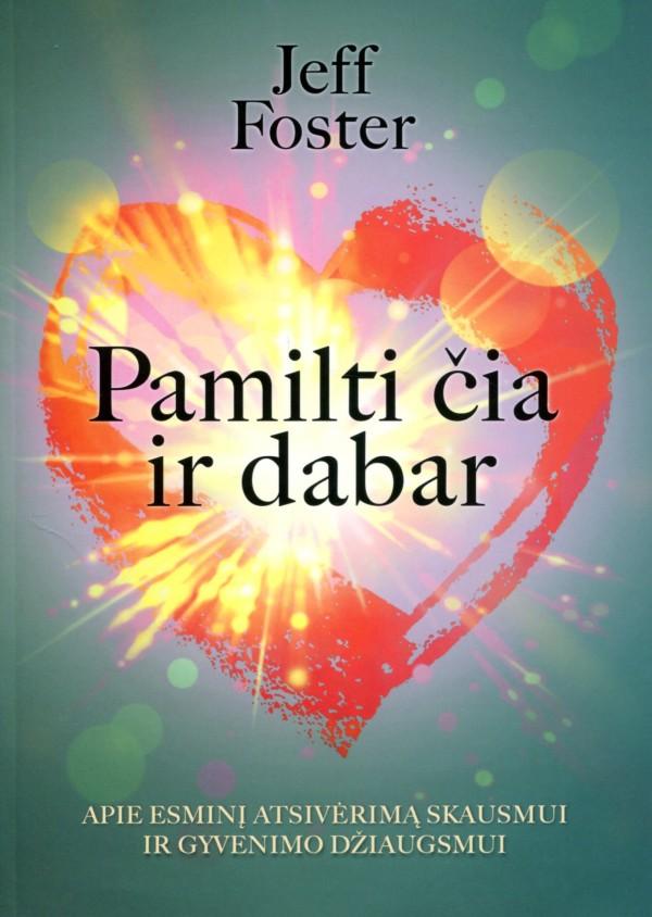 Foster J. Pamilti čia ir dabar. Apie esminį atsivėrimą skausmui ir gyvenimo džiaugsmui
