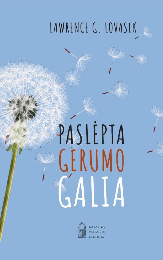 Lovasik L.G. Paslėpta gerumo galia: praktinis vadovas sieloms