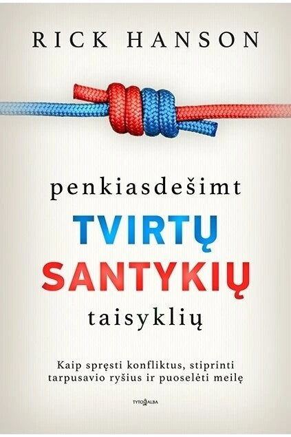 Hanson R. Penkiasdešimt tvirtų santykių taisyklių. Kaip spręsti konfliktus, stiprinti tarpusavio ryšius ir puoselėti meilę