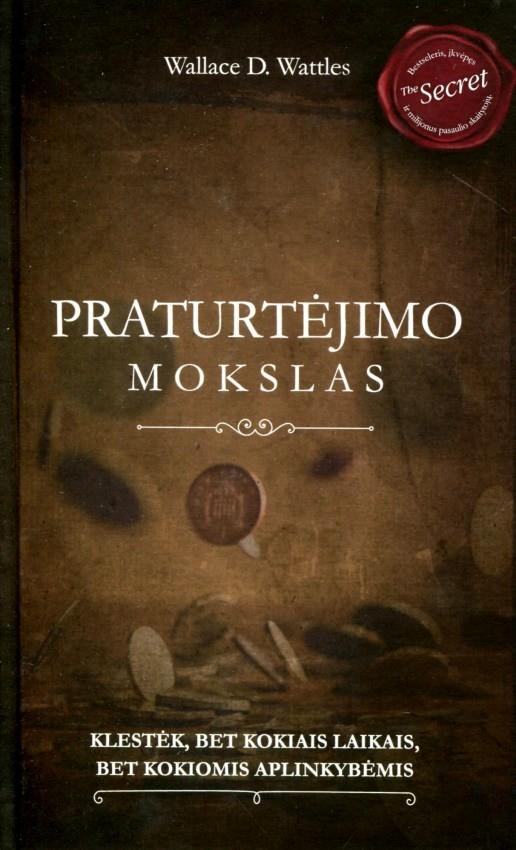 Wattles W. D. Praturtėjimo mokslas. Klestėk bet kokiais laikais, bet kokiomis aplinkybėmis