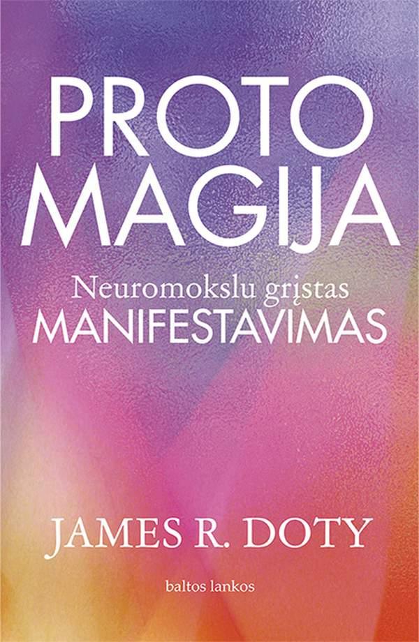 Doty J.R. Proto magija. Neuromokslu grįstas manifestavimas