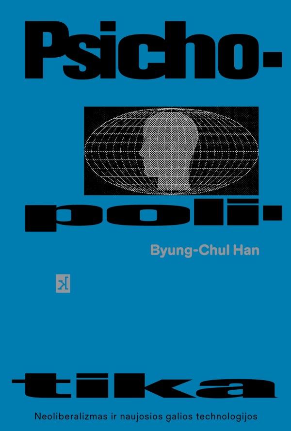 Byung-Chul Han. Psichopolitika. Neoliberalizmas ir naujosios galios technologijos